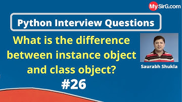 Difference between instance object and class object? | Python Interview Questions | MySirG.com