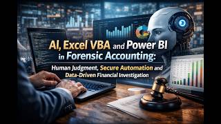 AI, Excel VBA and Power BI in Forensic Accounting: Human Judgment, Automation Data-Driven