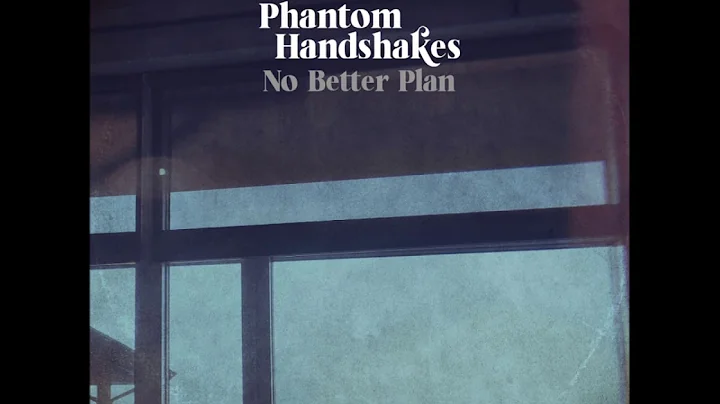 Phantom Handshakes - No Better Plan