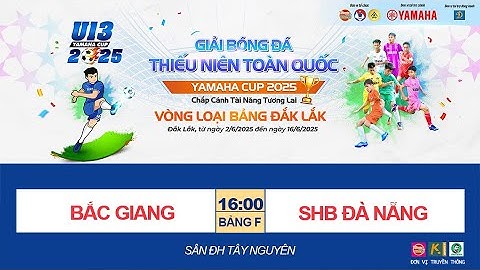 🛑 TRỰC TIẾP: U13 BẮC GIANG - U13 SHB ĐÀ NẴNG /  GIẢI BÓNG ĐÁ U13 TOÀN QUỐC YAMAHA CUP 2025 / VFF
