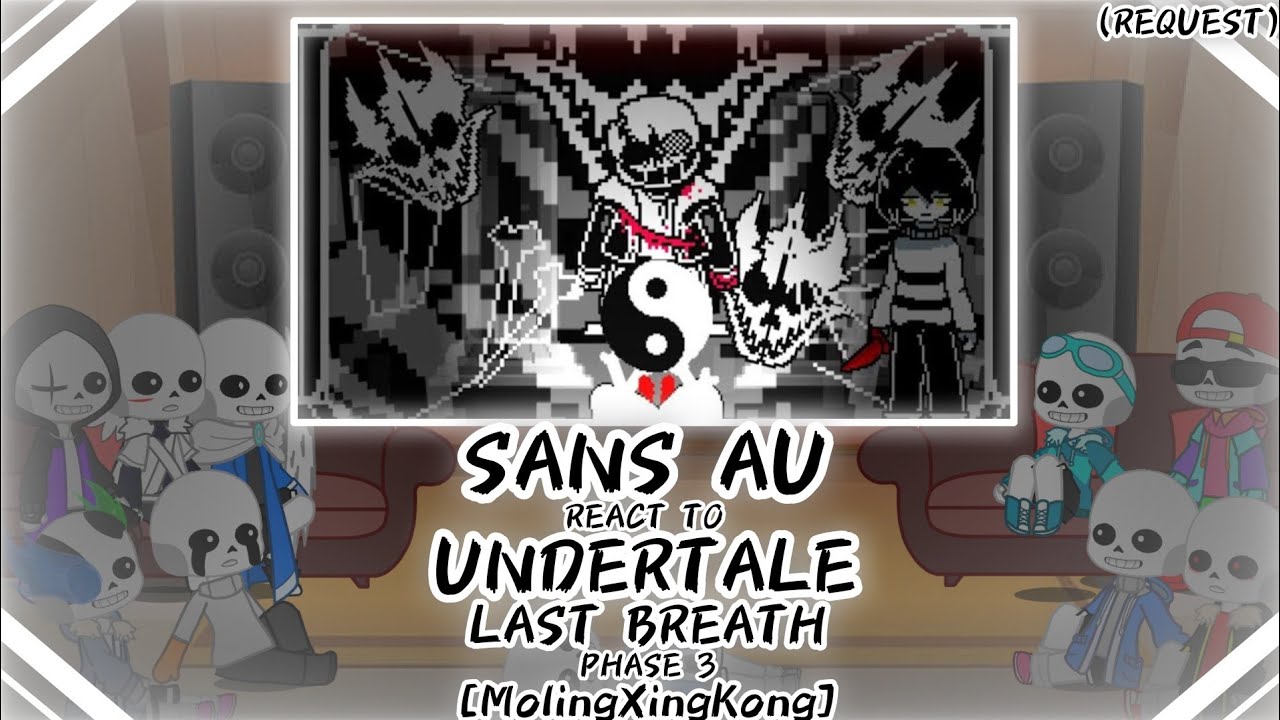 SANS AU REACT TO UNDERTALE LAST BREATH LAST BREATH PHASE 3 [MolingXingKong] (Request)