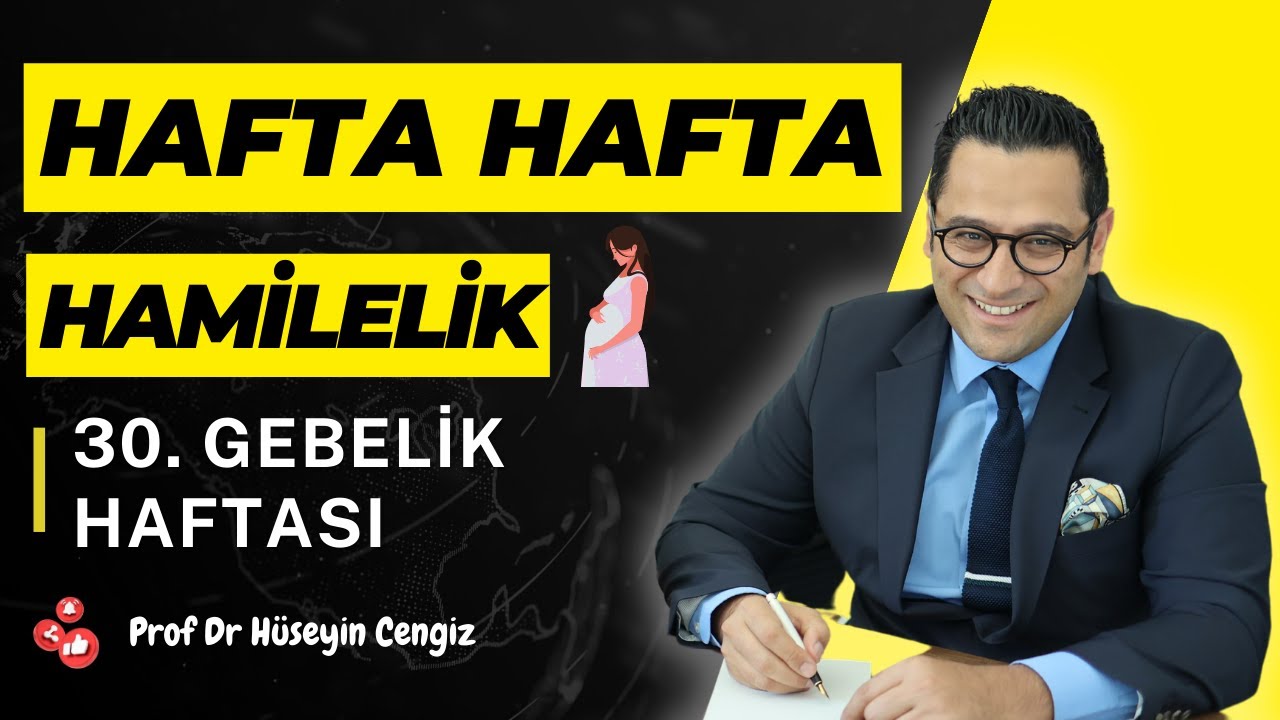 30 HAFTA GEBELİK (hafta hafta gebelik, gebeliğin 30.haftasında hem bebekte hem annede neler oluyor?)
