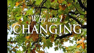 Why am I Changing?