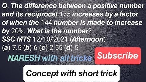 Q. The difference between a positive number and its reciprocal 175 increases by a factor 𝙤𝙛.........