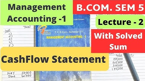 Cash Flow Statement Lecture 2 Management Accounting 1 B.Com SEM 5 with Solved Sum