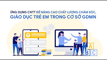 Ứng dụng CNTT để nâng cao chất lượng chăm sóc, giáo dục trẻ em trong cơ sở GDMN