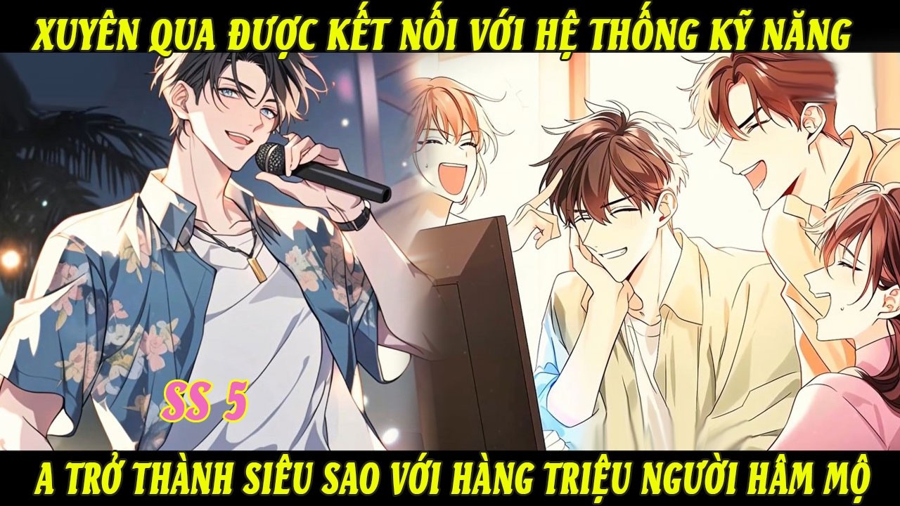 SS5 Xuyên Qua Được Kết Nối Với Hệ Thống Kỹ Năng A Trở Thành Siêu Sao Với Hàng Triệu Người Hâm Mộ