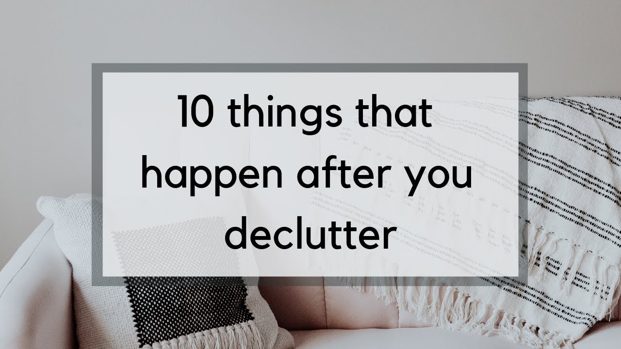 The 10 Things that Happen After You Declutter | Life Beyond the Clutter