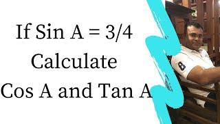 If Sin A = 3/4. Calculate Cos A and Tan A