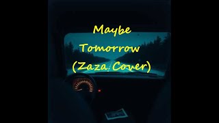 Maybe Tomorrow  (Zaza Cover)