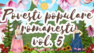 🌻 Povesti populare romanesti vol. 5 | 4 povesti pentru copii | 2 ore de povesti fermecate | Basme 🌻