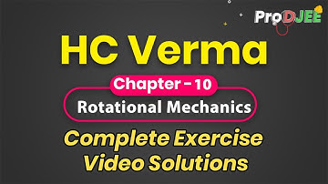 Concepts of Physics-HC VERMA | Exercise Video Solutions | Chapter 10 Rotational Mechanics
