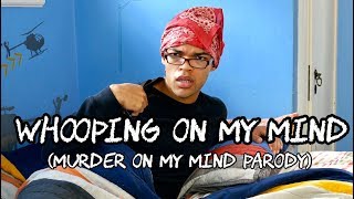 Whooping On My Mind (Murder On My Mind Parody)