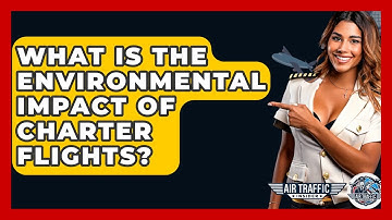What Is The Environmental Impact Of Charter Flights? - Air Traffic Insider