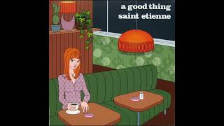 Saint Etienne - A Good Thing (Das Germanwings Mix)