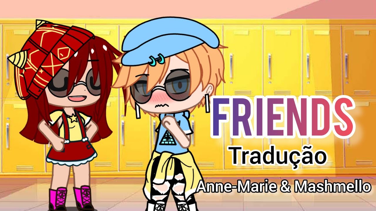 Friends - Tradução {gacha club} 