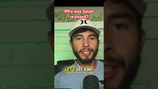 Why was Satan released?