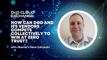 DoD Cloud Exchange 2023: How can DoD and its vendors compete collectively to win at zero trust?