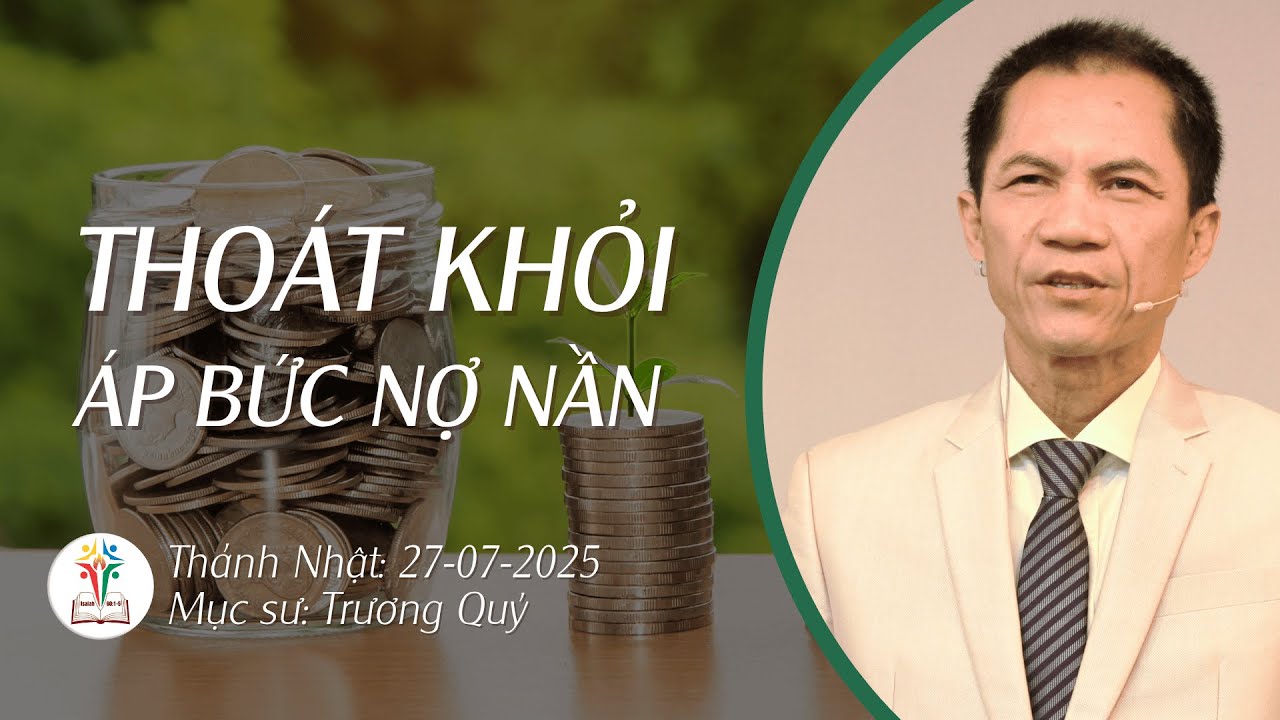 THOÁT KHỎI ÁP BỨC NỢ NẦN | BÀI GIẢNG CHỦ NHẬT | 27-07-2025 | Mục Sư Trương Quý