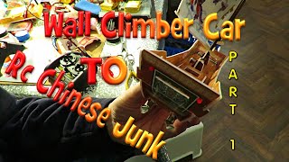 Wall Climber Car to RC Chinese Junk PART 1 BUILD