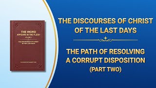 The Word of God | "The Path of Resolving a Corrupt Disposition" (Part Two)