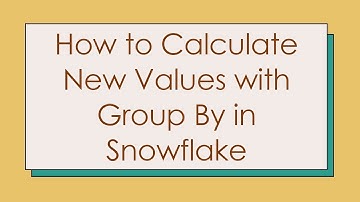 How to Calculate New Values with Group By in Snowflake