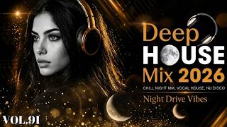 Deep House Mix 2026 🌃 Night Drive Vibes  Vocal House, Nu Disco & Late Night Deep House Vol  91