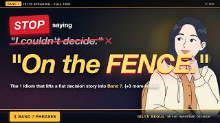 Stop Saying "I Couldn't Decide" in IELTS Speaking — 4 Band 7 Phrases (Full Test)