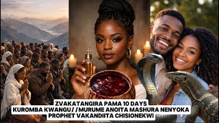 ZVAKATANGIRA PAMA 10 DAYS KUROMBA NENYOKA PROPHET VAKANDIITA CHISIONEKWI
