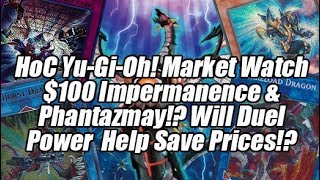 Hoc Yugioh Market Watch  100 Impermanence U0026 Phantazmay Will Duel Power Help Save Prices