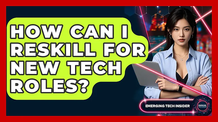 How Can I Reskill For New Tech Roles? - Emerging Tech Insider