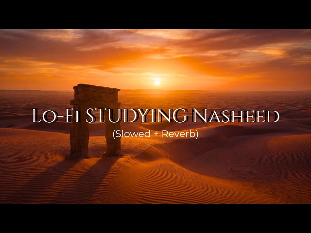 Golden Desert Serenity: Lo-Fi Nasheed for Studying & Reflection (Slowed + Reverb) | VELVET NASHEEDS