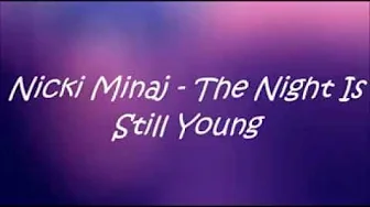 Nicki Minaj-The night is still young lyrics Nicki Minaj-The night is still young lyrics