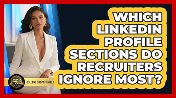 Which LinkedIn Profile Sections Do Recruiters Ignore Most? - College Dropout Millionaire