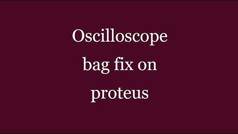 Oscilloscope bag fix for proteus