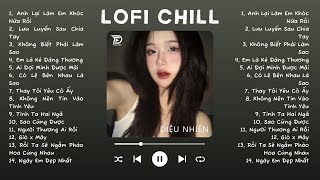 Nhạc Lofi Chill Top Xu Hướng 2024 Triệu View ♬ Anh Lại Làm Em Khóc Nữa Rồi, Lưu Luyến Sau Chia Tay