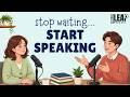 Easy English Podcast To Improve Your English Stop Waiting And Start Speaking English 