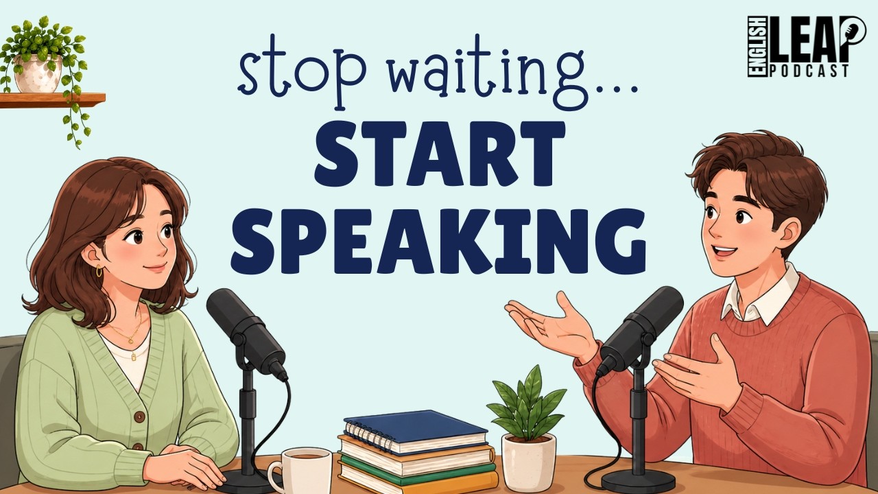English Podcast For Easy English Conversation | Stop Waiting and Start Speaking English