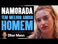 Namorada Tem Melhor Amigo O Que O Namorado Faz Vai Chocar Você | Dhar Mann