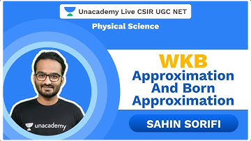 WKB Approximation and Born approximation | Physical Science | Sahin | CSIR 2020 | Unacademy Live