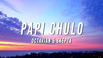 Octavian & Skepta - Papi Chulo (Lyrics)