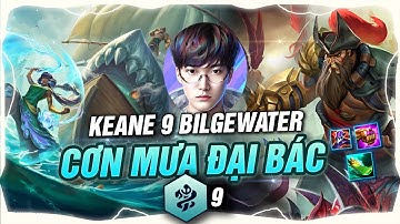 KEANE LÊN THUYỀN MÙA 9.5 VỚI 9 BILGEWATER BĂNG HẢI T.ẶC TRÚT  MƯA ĐẠI BÁC SIÊU THỐN ÁP ĐẢO LOBBY