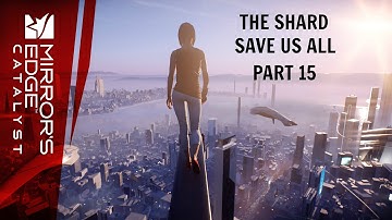 Mirrors Edge : Catalyst - Gameplay - (Ps4) - Part 15 - The Shard - Save Us All