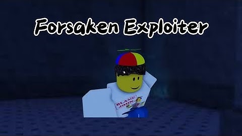 Forsaken Exploiter Report