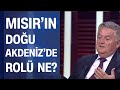 Yeni dünya düzeni Doğu Akdeniz'de mi şekilleniyor? Mısırın Doğu Akdeniz'de rolü ne?