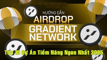 Gradient Network Airdrop | Tốp 10 Dự Án Chia Sẻ Băng Thông Mạng Kiếm Tiền Uy Tín 2025