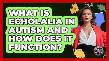 What Is Echolalia In Autism And How Does It Function? - Answers About Autism