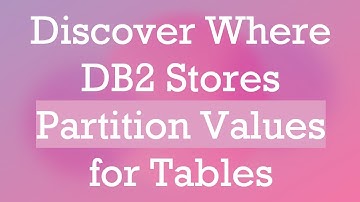 Discover Where DB2 Stores Partition Values for Tables