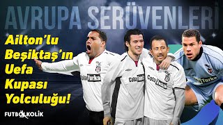 Beşiktaş'ın 2005  06 UEFA Kupası Serüveni | Ailton'lu Beşiktaş'ın UEFA Kupası Yolculuğu!