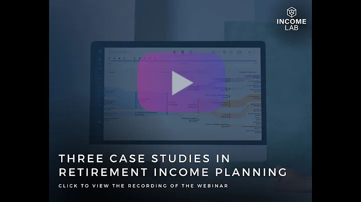 Income Lab User Webinar -  Three Case Studies in Retirement Income Planning (December 2022)